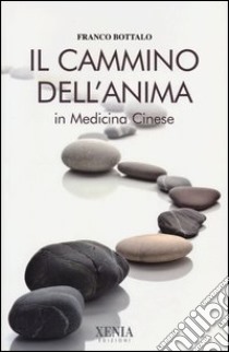 Il cammino dell'anima in medicina cinese libro di Bottalo Franco