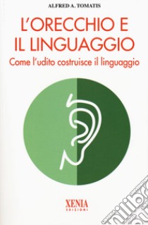 L'orecchio e il linguaggio libro di Tomatis Alfred A.