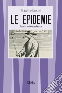 Le epidemie Storia, mito e scienza libro di Centini Massimo