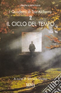 I quaderni di Tao Alchemy. Vol. 2: Il ciclo del tempo libro di Bottalo Franco; Guzzo S. (cur.)