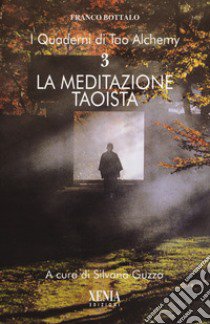 I quaderni di Tao Alchemy. Vol. 3: La meditazione taoista libro di Bottalo Franco; Guzzo S. (cur.)