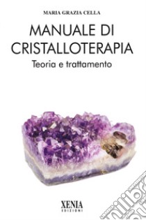 Manuale di cristalloterapia. Teoria e trattamento libro di Cella Maria Grazia