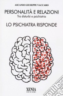 Personalità e relazioni. Tra disturbi e psichiatria. Lo psichiatra risponde libro di Vaccaro Ascanio Giuseppe