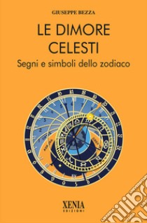 Le dimore celesti. Segni e simboli dello zodiaco libro di Bezza Giuseppe; Fallisi J. (cur.)