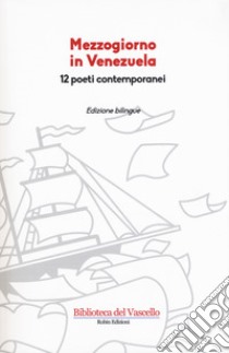 Mezzogiorno in Venezuela. 12 poeti contemporanei. Testo spagnolo a fronte libro di Cordero D. (cur.); Barreto Í. (cur.)