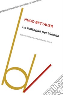 La battaglia per Vienna libro di Bettauer Hugo; Salone C. (cur.)