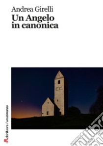 Un angelo in canonica libro di Girelli Andrea