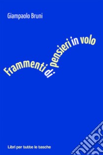 Frammenti di pensieri in volo libro di Bruni Giampaolo