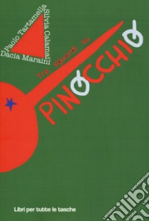 Tre sguardi su Pinocchio libro di Maraini Dacia; Calamai Silvia; Tartamella Paolo