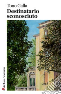 Destinatario sconosciuto libro di Galla Tono