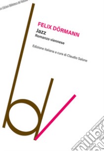 Jazz. Romanzo viennese libro di Dörmann Felix; Salone C. (cur.)