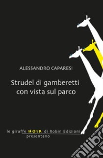 Strudel di gamberetti con vista sul parco libro di Caparesi Alessandro