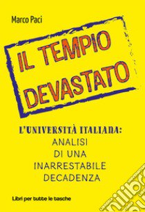 Il tempio devastato. L'università italiana: analisi di una inarrestabile decadenza libro di Paci Marco