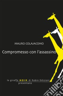 Compromesso con l'assassino libro di Colajacomo Mauro