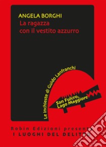 La ragazza con il vestito azzurro. Le inchieste di Guido Lanfranchi libro di Borghi Angela