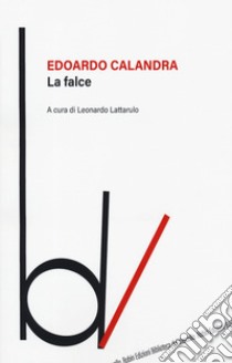 La falce libro di Calandra Edoardo; Lattarulo L. (cur.)