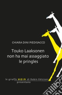 Touko laaksonen non ha mai assaggiato le Pringles libro di Dini Piedisacco Chiara