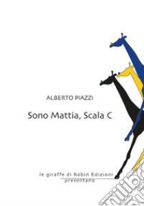 Sono Mattia, scala C libro di Piazzi Alberto