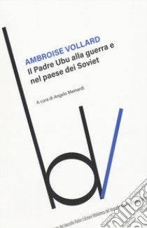 Il padre Ubu alla guerra e nel Paese dei soviet libro di Vollard Ambroise; Mainardi A. (cur.)