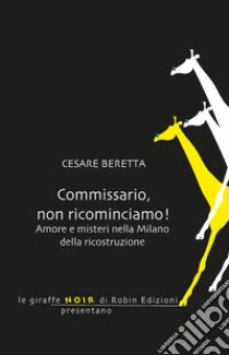 Commissario, non ricominciamo! libro di Beretta Cesare