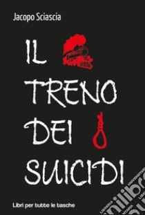 Il treno dei suicidi libro di Sciascia Jacopo