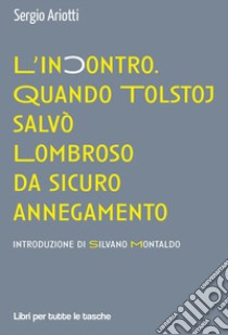 L'incontro. Quando Tolstoj salvò Lombroso da sicuro annegamento libro di Ariotti Sergio