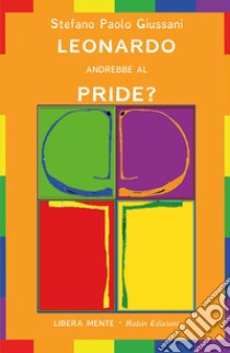 Leonardo andrebbe al Pride? libro di Giussani Stefano Paolo