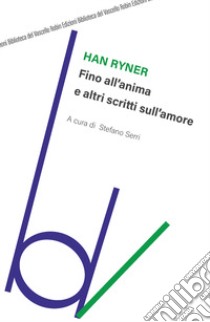 Fino all'anima e altri scritti sull'amore libro di Ryner Han; Serri S. (cur.)