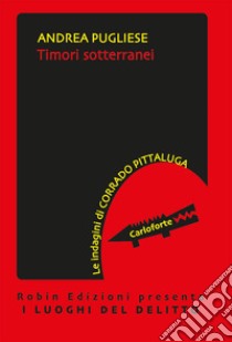 Timori sotterranei. Le indagini di Corrado Pittaluga libro di Pugliese Andrea