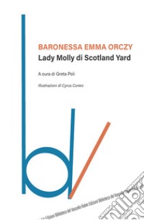 Lady Molly di Scotland Yard libro di Orczy Emma; Poli G. (cur.)