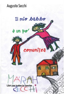 Il mio babbo è un po' comunista libro di Secchi Augusto