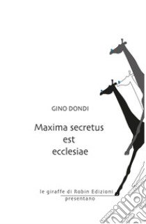 Maxima secretus est ecclesiae libro di Dondi Gino