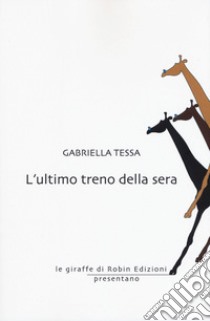 L'ultimo treno della sera libro di Tessa Gabriella