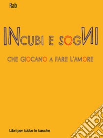 Incubi e sogni che giocano a fare l'amore libro di Rab