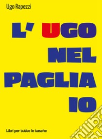 L'Ugo nel pagliaio libro di Rapezzi Ugo