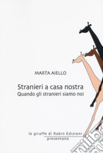 Stranieri a casa nostra. Quando gli stranieri siamo noi libro di Aiello Marta