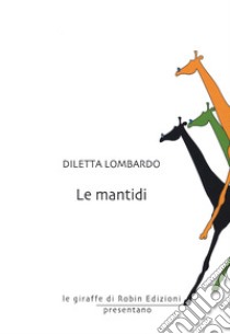 Le mantidi libro di Lombardo Diletta