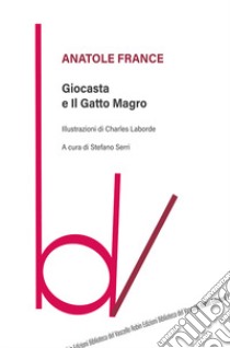 Giocasta e il gatto magro libro di France Anatole; Serri S. (cur.)