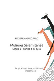 Mulieres Salernitanae. Storie di donne e di cura libro di Garofalo Federica