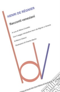 Racconti veneziani. Ediz. integrale libro di Régnier Henri de; Crovetto A. (cur.)