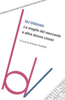 La moglie del mercante e altre donne cinesi libro di Xu Dishan; Paoliello A. (cur.)