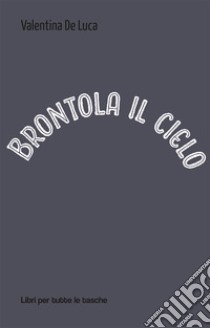 Brontola il cielo libro di De Luca Valentina