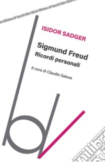 Sigmund Freud. Ricordi personali libro di Sadger Isidor; Salone C. (cur.)