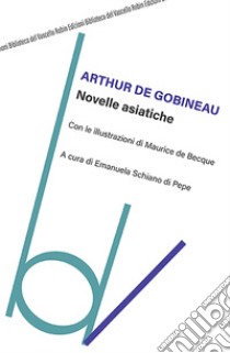 Novelle asiatiche libro di Gobineau Joseph-Arthur de; Schiano di Pepe E. (cur.)