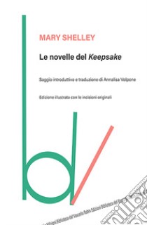 Le novelle del Keepsake libro di Shelley Mary; Volpone A. (cur.)