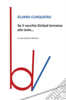 Se il vecchio Sinbad tornasse alle isole... libro di Cunqueiro Alvaro; Manero D. (cur.)