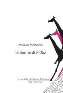 Le donne di Kafka libro di Mainardi Angelo