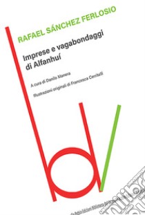 Imprese e vagabondaggi di Alfanhuì libro di Sanchez Ferlosio Rafael; Manera D. (cur.)