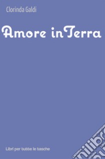 Amore in terra libro di Galdi Clorinda