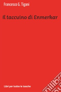 Il taccuino di Enmerkar libro di Tigani Francesco G.